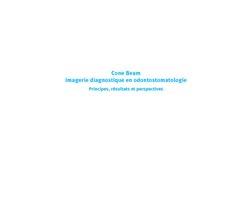 Cone Beam : Imagerie Diagnostique en Odontostomatologie. Principes, resultats et perspectives