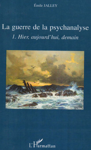 La guerre de la psychanalyse: Hier, aujourd'hui, demain