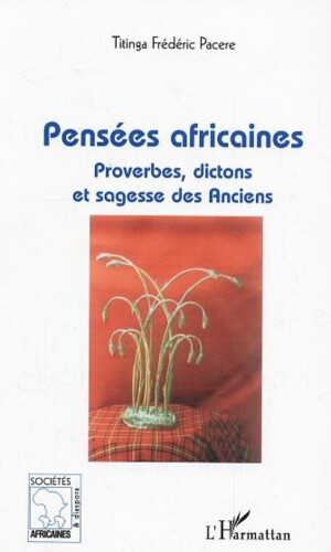 Pensées africaines: Proverbes, dictons et sagesse des Anciens