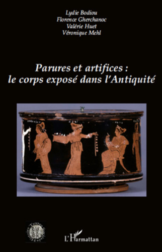 Parures et Artifices le Corps Expose Dans l'Antiquite