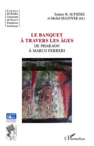 Le banquet à travers les âges: De Pharaon à Marco Ferreri