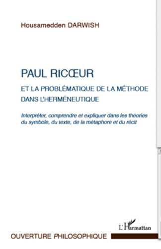 Paul Ricoeur et la problématique de la méthode dans l'herméneutique: interpréter, comprendre et expliquer dans les théories du symbole, du texte, de la métaphore et du récit