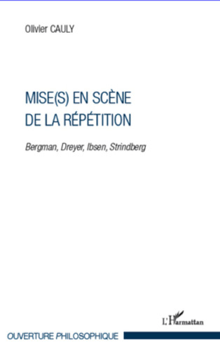 Mise(s) en scène de la répétition: Bergman, Dreyer, Ibsen, Strindberg