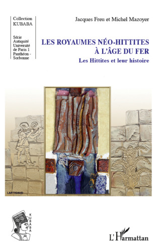 Les royaumes néo-hittites à l'âge du fer: Les Hittites et leur histoire