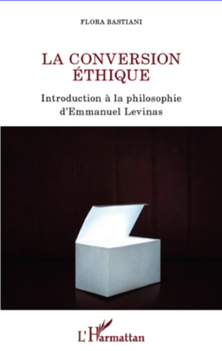 La conversion éthique: introduction à la philosophie d'Emmanuel Levinas