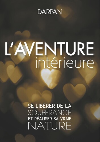 L'aventure intérieure: se libérer de la souffrance et réaliser sa vraie nature