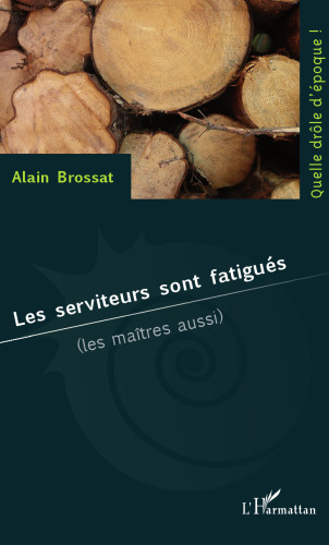 Les serviteurs sont fatigués: les maîtres aussi