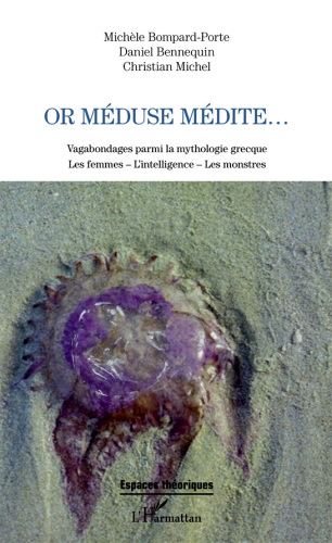 Or Méduse médite ...: vagabondages parmi la mythologie grecque : les femmes, l'intelligence, les monstres