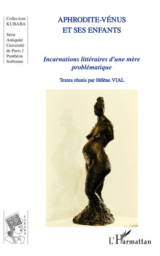 Aphrodite-Venus Et Ses Enfants: Incarnations Litteraires D'une Mere Problematique