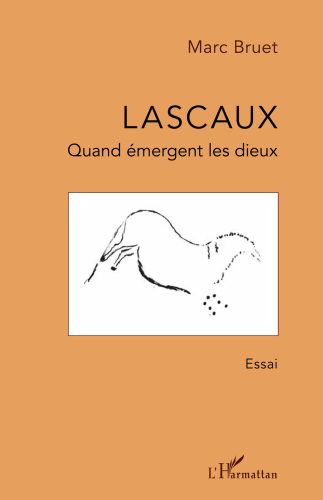 Lascaux: Quand Emergent Les Dieux