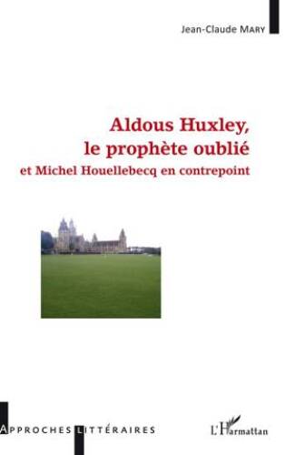 Aldous Huxley, le prophète oublié et Michel Houellebecq en contrepoint
