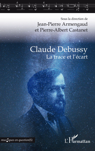 Claude Debussy La trace et l'écart (Musiques en question(s))