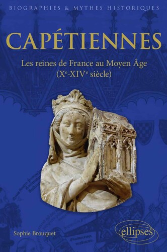 Capétiennes, les reines de France au Moyen Âge (Xe-XIVe siècle)