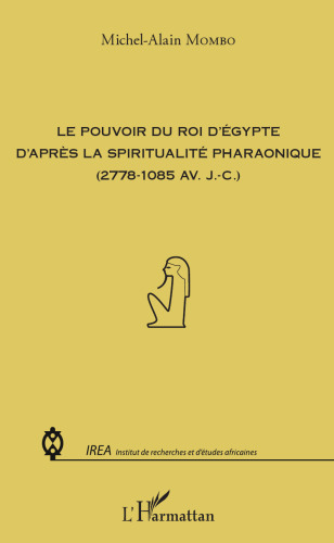 Pouvoir du roi d'Egypte d'après la spiritualité pharaonique: (2778-1085 av. JC)