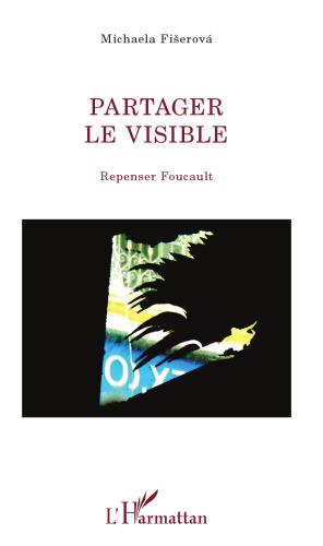 Partager le visible: repenser Foucault