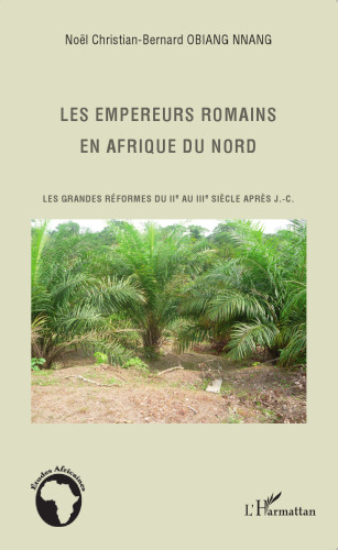 Les empereurs romains en Afrique du Nord: Les grandes réformes du IIe au IIIe siècle après J.-C.