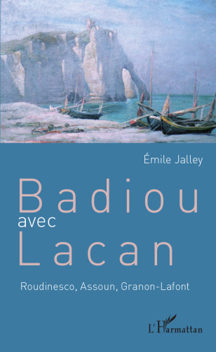 Badiou avec Lacan: Roudinesco, Assoun, Granon-Lafont