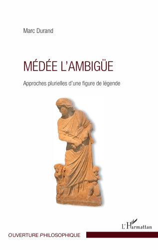 Médée l'ambigüe: Approches plurielles d'une figure de légende