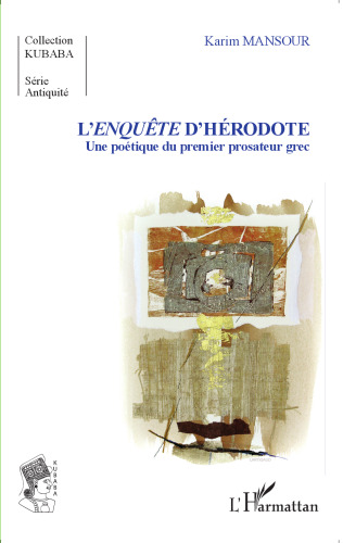 L'Enquête d'Hérodote: une poétique du premier prosateur grec