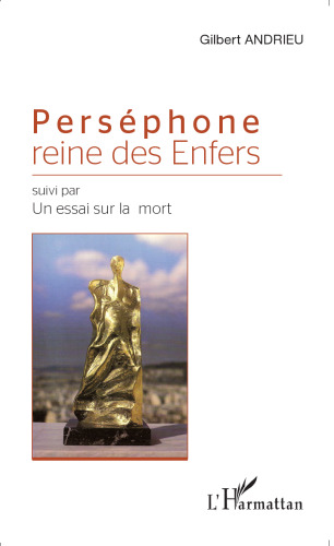 Perséphone reine des Enfers: Suivi par Un essai sur la mort