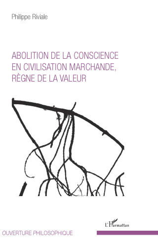 Abolition de la conscience en civilisation marchande, règne de la valeur