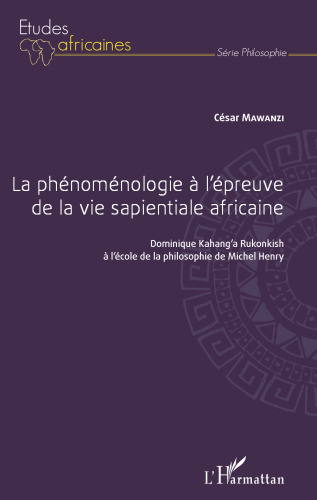 La phénoménologie à l'épreuve de la vie sapientiale africaine: Dominique Kahang'a Rukonkish à l'école de la philosophie de Michel Henry