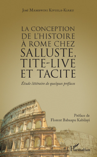 La conception de l'histoire à Rome chez Salluste, Tite-Live et Tacite: Etude littéraire de quelques préfaces
