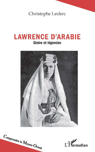 Lawrence d'Arabie: gloire et légendes
