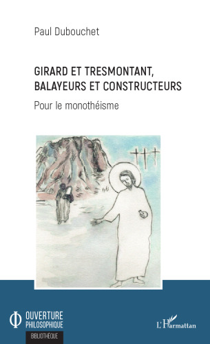 Girard et Tresmontant, balayeurs et constructeurs: Pour le monothéisme