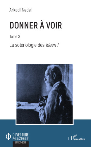 Donner à voir: Tome 3, La sotériologie des Ideen 1