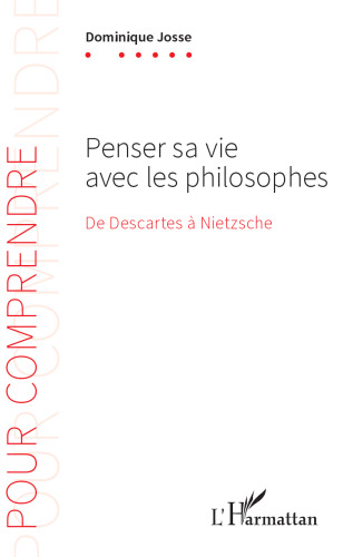 Penser sa vie avec les philosophes: de Descartes à Nietzsche