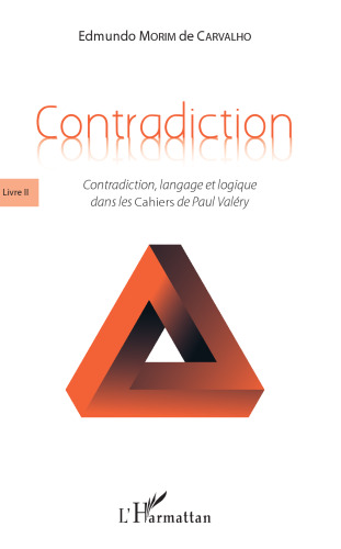 Contradiction: Livre II - Contradiction, langage et logique dans les Cahiers de Paul Valéry