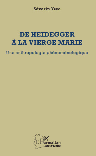 De Heidegger à la vierge Marie: Une anthropologie phénoménologique