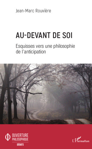 Au-devant de soi: Esquisses vers une philosophie de l'anticipation