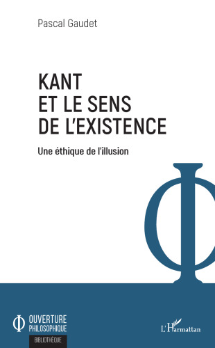 Kant et le sens de l'existence: une éthique de l'illusion
