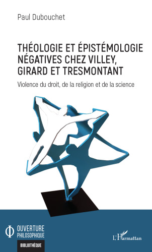Théologie et épistémologie négatives chez Villey, Girard et Tresmontant: Violence du droit, de la religion et de la science