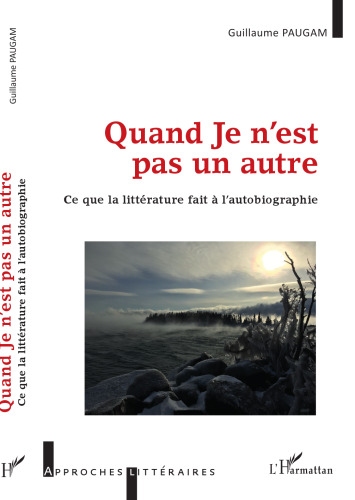 Quand Je n'est pas un autre: Ce que la littérature fait à l'autobiographie