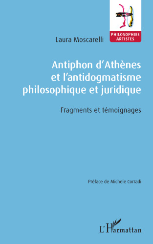 Antiphon d'Athènes et l'antidogmatisme philosophique et juridique: Fragments et témoignages