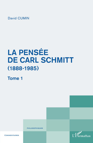 La pensée de Carl Schmitt (1888-1985): Tome 1