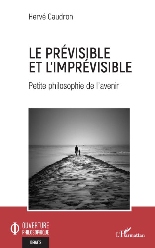Le prévisible et l'imprévisible: Petite philosophie de l'avenir