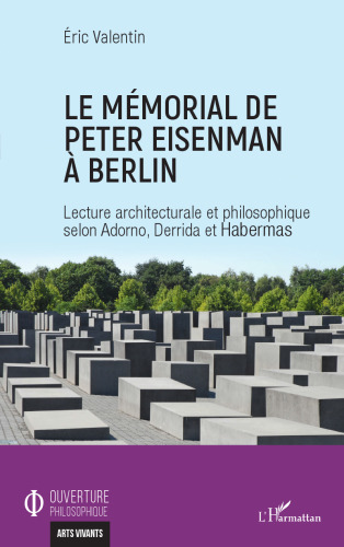 Le mémorial de Peter Eisenman à Berlin: lecture architecturale et philosophique selon Adorno, Derrida et Habermas