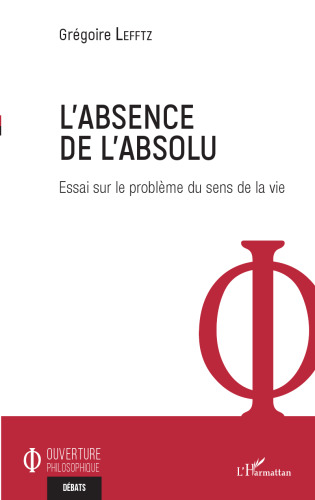 L'absence de l'absolu: essai sur le problème du sens de la vie