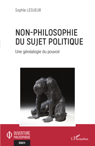 Non-philosophie du sujet politique: une généalogie du pouvoir