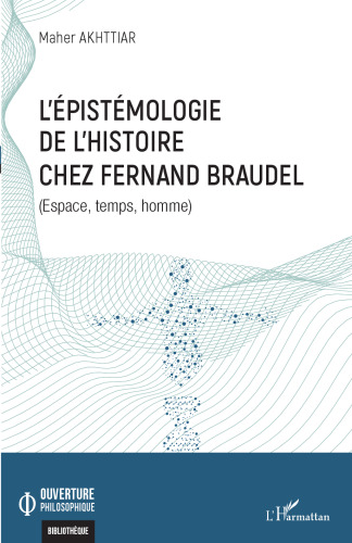 L' épistémologie de l'histoire chez Fernand Braudel: (espace, temps, homme)