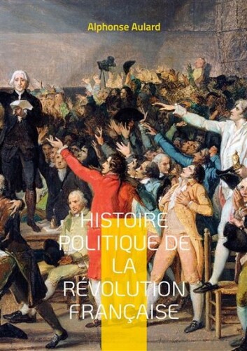 Histoire politique de la Révolution française - Origines et développement de la démocratie et de la République 1789-1804