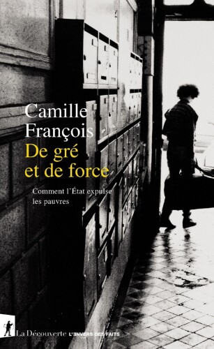 De gré et de force: comment l'état expulse les pauvres