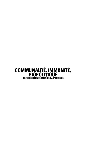 Communauté, immunité, biopolitique : repenser les termes de la politique