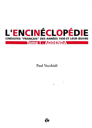 L'encinéclopédie: cinéastes "français" des années 1930 et leur œuvre / Tome I - ADDENDA