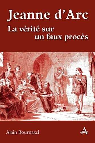Jeanne d’Arc - La vérité sur un faux procès