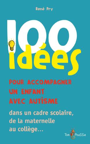 100 idées pour accompagner un enfant avec autisme